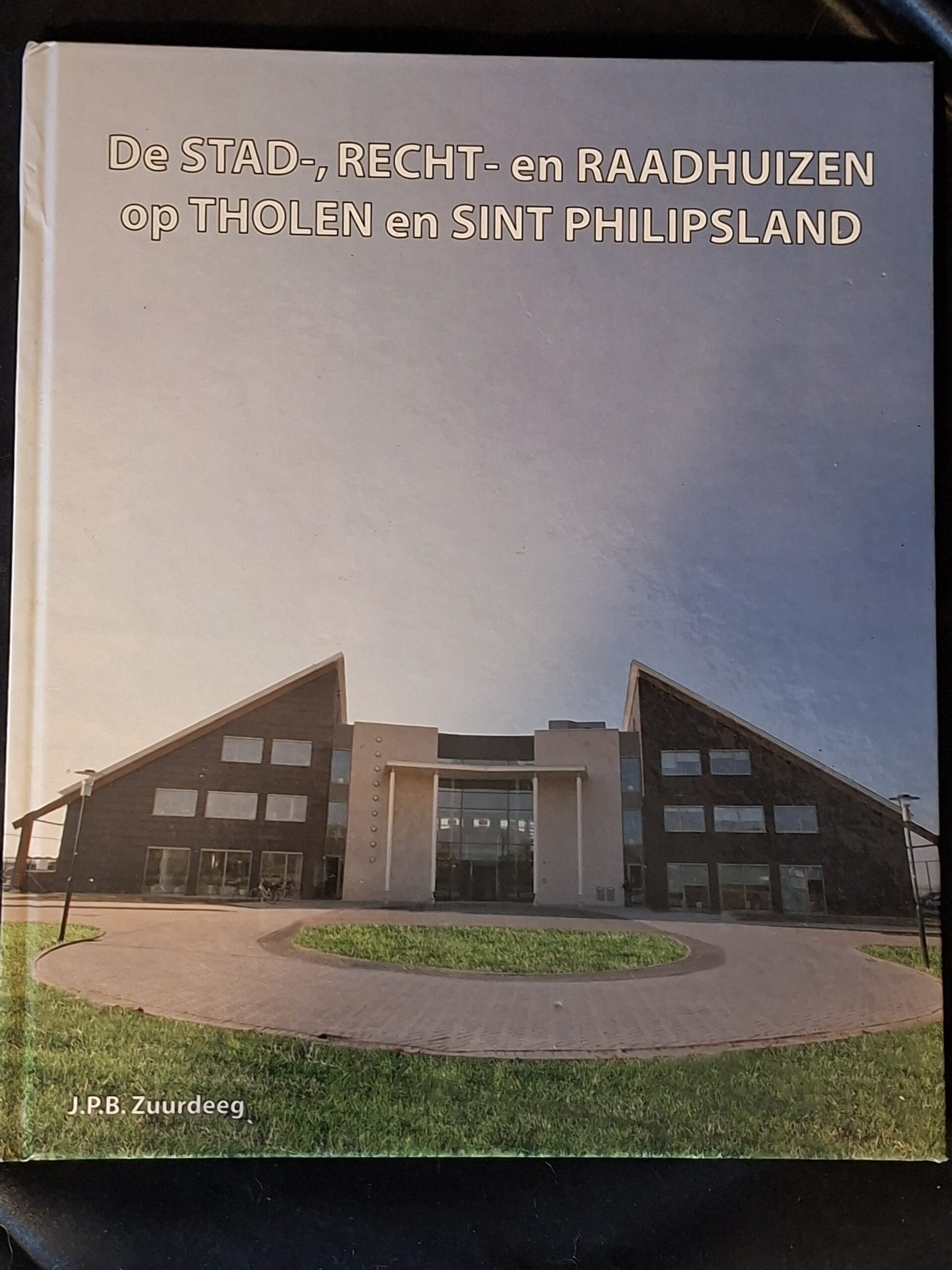 J.P.B. Zuurdeeg De Stad Recht en Raadhuizen Tholen Sint Philipsland 2008