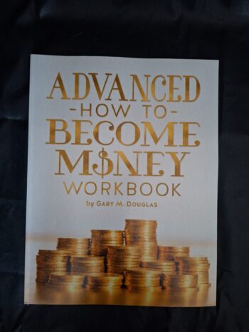 Advanced How to Become Money Workbook Gary M. Douglas