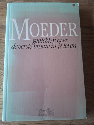Moeder - gedichten over de eerste vrouw in je leven